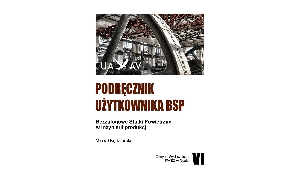 Podręcznik użytkownika BSP. Bezzałogowe Statki Powietrzne w inżynierii produkcji