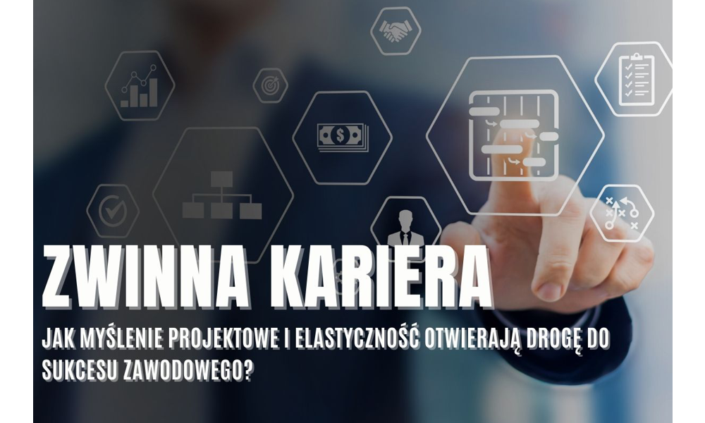 Zwinna kariera – jak myślenie projektowe i elastyczność otwierają drogę do sukcesu zawodowego?