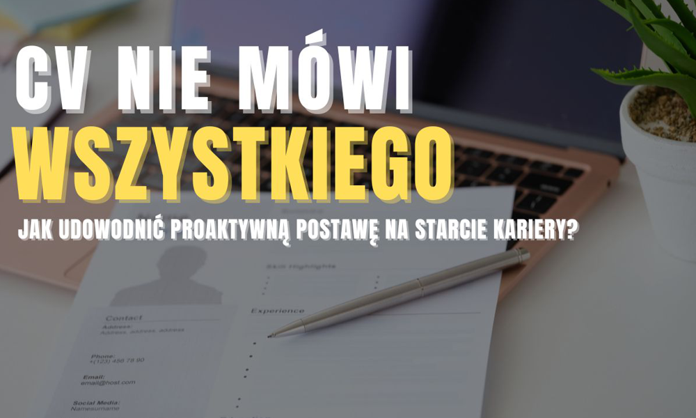 CV nie mówi wszystkiego. Jak udowodnić proaktywną postawę na starcie kariery?
