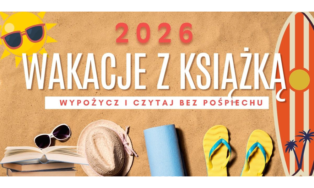 Wakacje z książką 2026 – wypożycz i czytaj bez pośpiechu!
