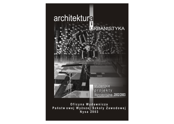 Studenckie projekty koncepcyjne 2002/2003. Architektura i urbanistyka