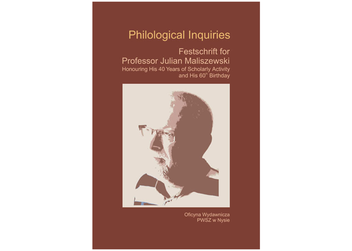 PHILOLOGICAL INQUIRIES. Festschrift for Professor Julian Maliszewski Honouring His 40 Years of Scholarly Activity and His 60th Birthday