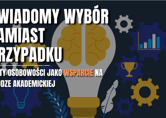 Świadomy wybór zamiast przypadku. Testy osobowości jako wsparcie na drodze akademickiej