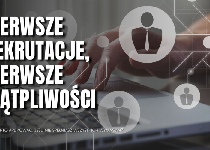 Pierwsze rekrutacje i pierwsze obawy. Czy aplikować mimo niespełnienia wszystkich wymagań?