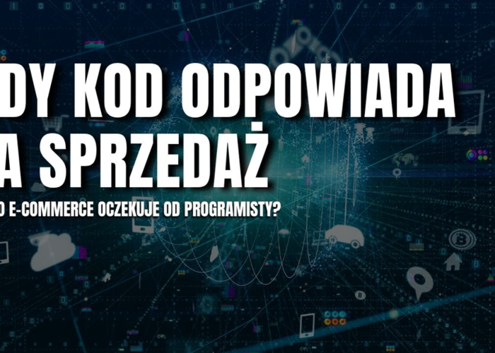 Gdy kod odpowiada za sprzedaż. Czego e-commerce oczekuje od programisty?